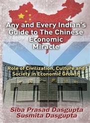 Any and Every Indian's Guide to the Chinese Economic Miracle Role of Civilization, Culture and Society in Economic Growth,1500673447,9781500673444
