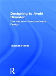 Designing To Avoid Disaster The Nature of Fracture-Critical Design,041552735X,9780415527354