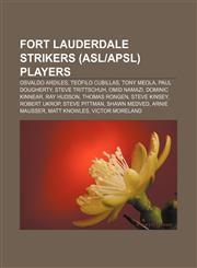 Fort Lauderdale Strikers (ASL|APSL) players Osvaldo Ardiles, Teófilo Cubillas, Tony Meola, Paul Dougherty, Steve Trittschuh, Omid Namazi,1155817303,9781155817309