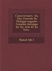 L'anniversaire, Ou, Une Journée De Philippe-auguste Comédie-héroīque En Un Acte Et En Vers...,1288010338,9781288010332