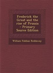 Frederick the Great and the Rise of Prussia - Primary Source Edition,1294499696,9781294499695