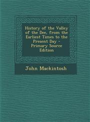 History of the Valley of the Dee, from the Earliest Times to the Present Day - Primary Source Edition,1294280155,9781294280156