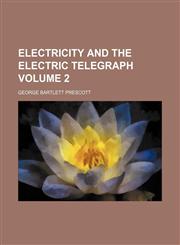 Electricity and the electric telegraph Volume 2,1152644637,9781152644632
