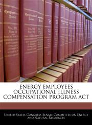 ENERGY EMPLOYEES OCCUPATIONAL ILLNESS COMPENSATION PROGRAM ACT,124049730X,9781240497300