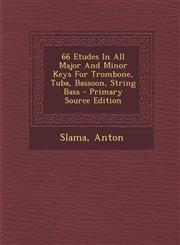 66 Etudes In All Major And Minor Keys For Trombone, Tuba, Bassoon, String Bass - Primary Source Edition,1295828391,9781295828395