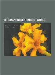 Jernbanestrekninger I Norge Nordlandsbanen, Vestfoldbanen, Trondhjem-Storenbanen, Jaerbanen, Rorosbanen, Gjovikbanen, Hovedbanen, Ostfoldbanen, AR,1230747222,9781230747224