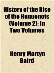 History of the Rise of the Huguenots (Volume 2); In Two Volumes,1152311972,9781152311978