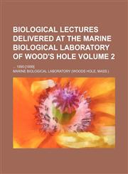 Biological lectures delivered at the Marine biological laboratory of Wood's Hole Volume 2 ;  1890-[1899],1130987582,9781130987584