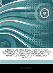 Articles On Z Special Unit Personnel, including Tom Harrisson, Z Special Unit, Ivan Lyon, Jack Wong Sue, Samuel Warren Carey, Roland Griffiths-marsh, G. S. Carter, F. G. L. Chester, Jock Mclaren,1242558152,9781242558153