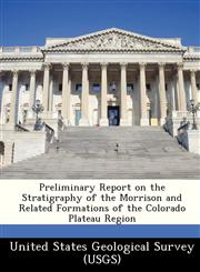 Preliminary Report on the Stratigraphy of the Morrison and Related Formations of the Colorado Plateau Region,1249141532,9781249141532