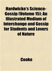 Hardwicke's Science-Gossip (Volume 15); An Illustrated Medium of Interchange and Gossip for Students and Lovers of Nature,1153381982,9781153381987