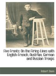 Five Fronts On the Firing-Lines with English-French, Austrian, German and Russian Troops,1115405810,9781115405812