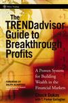 The TRENDadvisor Guide to Breakthrough Profits A Proven System for Building Wealth in the Financial Markets,0471751472,9780471751472