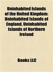 Uninhabited Islands of the United Kingdom Uninhabited Islands of England, Uninhabited Islands of Northern Ireland,1158041608,9781158041602
