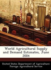 World Agricultural Supply and Demand Estimates, June 2004,1288478429,9781288478422