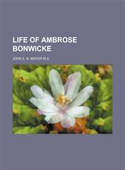 LIFE OF AMBROSE BONWICKE,1150923849,9781150923845