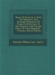 Notes Of Interviews With The Ministers And Principal Statesmen Of France In Reference To The Domestic And Foreign Policy Of Louis Napoleon... - Primary Source Edition,1295695871,9781295695874