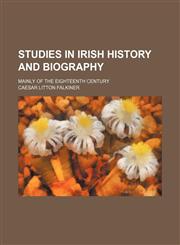 Studies in Irish History and Biography; Mainly of the Eighteenth Century,1150289783,9781150289781