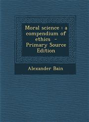 Moral Science A Compendium of Ethics - Primary Source Edition,129393108X,9781293931080