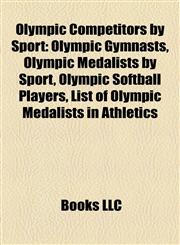 Olympic Competitors by Sport Olympic Gymnasts, Olympic Medalists by Sport, Olympic Softball Players, List of Olympic Medalists in Athletics,1157896022,9781157896029