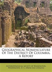 Geographical nomenclature of the District of Columbia. A report,1172518262,9781172518265