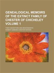 Genealogical memoirs of the extinct family of Chester of Chicheley; their ancestors and descendants Volume 1,1236648056,9781236648051