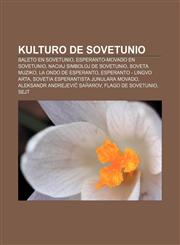 Kulturo de Sovetunio Baleto en Sovetunio, Esperanto-movado en Sovetunio, Naciaj simboloj de Sovetunio, Soveta muziko, La Ondo de Esperanto, Esperanto - Lingvo Arta, Sovetia Esperantista Junulara Movado, Aleksandr Andrejeviĉ Saĥarov,123297367X,9781232973676