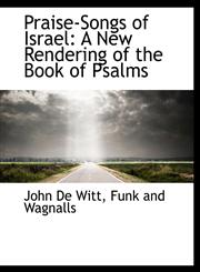 Praise-Songs of Israel A New Rendering of the Book of Psalms,1140445960,9781140445968