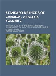 Standard methods of chemical analysis Volume 2; a manual of analytical methods and general reference for the analytical chemist and for the advanced student,1159941394,9781159941390