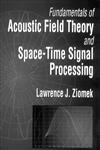 Fundamentals of Acoustic Field Theory and Space-Time Signal Processing 1st Edition,0849394554,9780849394553