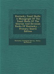 Kentucky Fossil Shells A Monograph of the Fossil Shells of the Silurian and Devonian Rocks of Kentucky... - Primary Source Edition,1294378333,9781294378334
