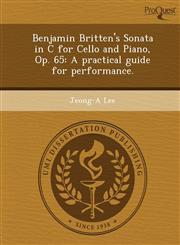 Benjamin Britten's Sonata in C for Cello and Piano, Op. 65 A practical guide for performance.,1244101893,9781244101890