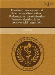 Emotional competence and interpersonal interaction Understanding the relationship between alexithymia and positive social interaction.,1243697296,9781243697295
