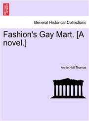 Fashion's Gay Mart. [A novel.],1241528012,9781241528010
