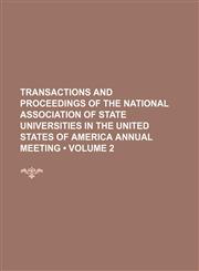 Transactions and Proceedings of the National Association of State Universities in the United States of America Annual Meeting (Volume 2),1154072800,9781154072808
