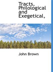 Tracts, Philological and Exegetical,,1115826735,9781115826730