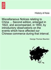 Miscellaneous Notices relating to China ... Second edition, enlarged in 1822, and accompanied, in 1850, by introductory observations on the events which have affected our Chinese commerce during that interval.,1240909861,9781240909865