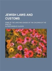 Jewish laws and customs; some of the laws and usages of the children of the Ghetto,1151210633,9781151210630