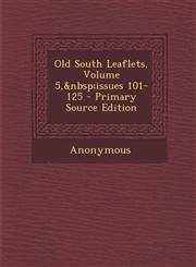Old South Leaflets, Volume 5,&nbsp;issues 101-125 - Primary Source Edition,1295006456,9781295006458