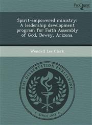 Spirit-empowered ministry A leadership development program for Faith Assembly of God, Dewey, Arizona.,124895498X,9781248954980