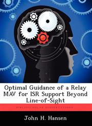 Optimal Guidance of a Relay Mav for Isr Support Beyond Line-Of-Sight,1249593026,9781249593027