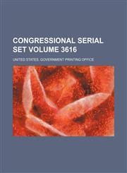 Congressional serial set Volume 3616,1154114759,9781154114751