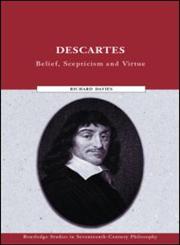 Descartes Belief, Skepticism, and Virtue,0415251222,9780415251228