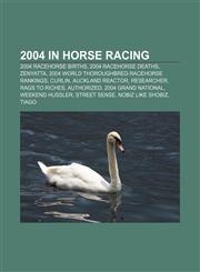 2004 in horse racing 2004 racehorse births, 2004 racehorse deaths, Zenyatta, 2004 World Thoroughbred Racehorse Rankings, Curlin,1157588646,9781157588641