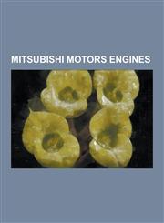 Mitsubishi Motors Engines Mitsubishi 4b1 Engine, Mitsubishi Astron Engine, Mitsubishi Sirius Engine, Mitsubishi 6g7 Engine, Mitsubishi 4g9 Engin,1230496742,9781230496740