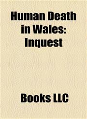 Human Death in Wales Accidental Human Deaths in Wales, Cemeteries in Wales, Deaths by Firearm in Wales, Disease-Related Deaths in Wales,1158049862,9781158049868