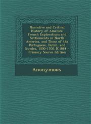 Narrative and Critical History of America French Explorations and Settlements in North America, and Those of the Portuguese, Dutch, and Swedes, 1500-1700. [C1884 - Primary Source Edition,1295666103,9781295666102