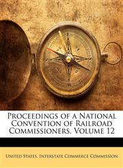 Proceedings of a National Convention of Railroad Commissioners, Volume 12,1141671395,9781141671397