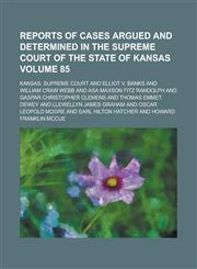 Reports of Cases Argued and Determined in the Supreme Court of the State of Kansas Volume 85,1236849086,9781236849083