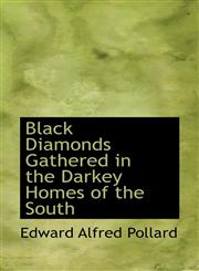 Black Diamonds Gathered in the Darkey Homes of the South,1115797395,9781115797399